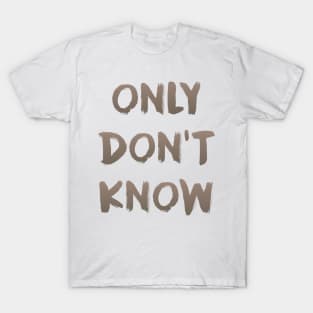 Only Don't Know - Zen Teaching T-Shirt